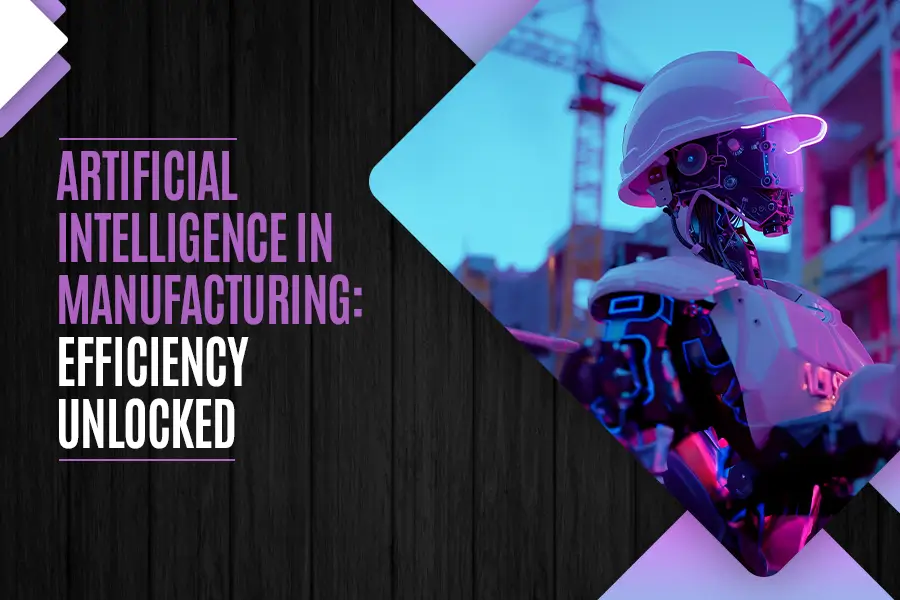 Artificial Intelligence in Manufacturing: Efficiency unlocked